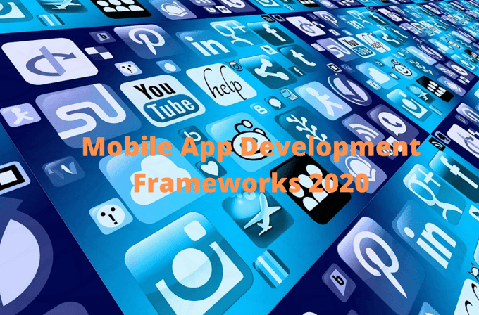 Mobile App Development Frameworks 2020
